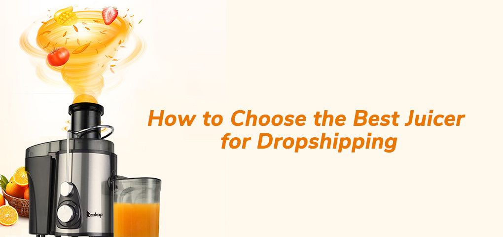 best_juicer_how_to_choose_for_dropshipping