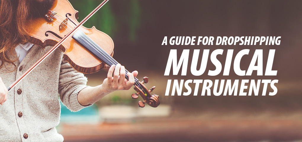 guide for dropshipping musical instruments