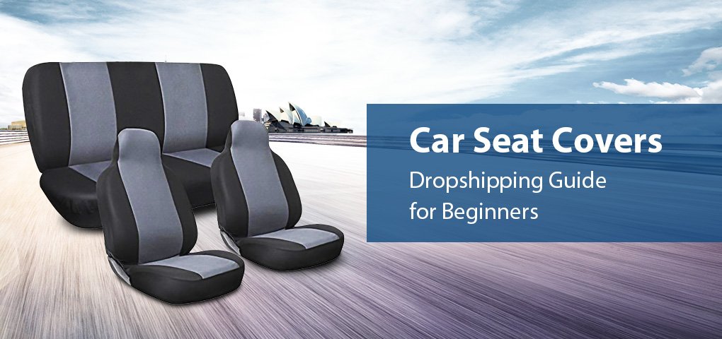 423_car_seat_covers_dropshipping_guide_for_beginners