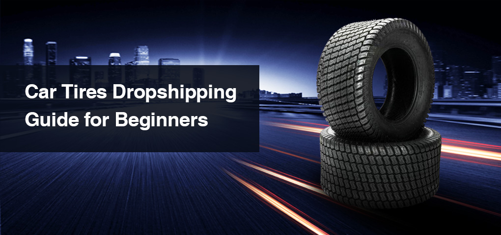 424_car_tires_dropshipping_guide_for_beginners