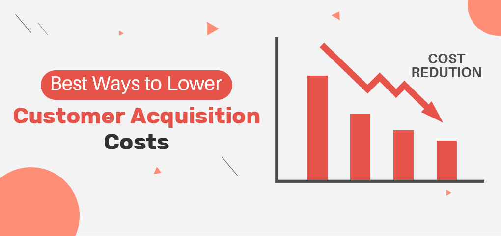 best ways to lower customer acuqisition costs