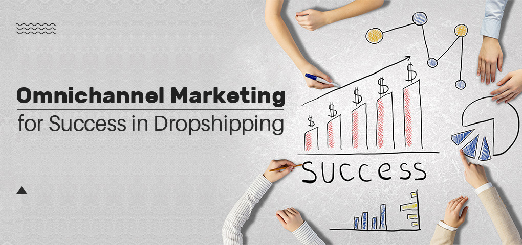 omnichannel marketing for success in dropshipping