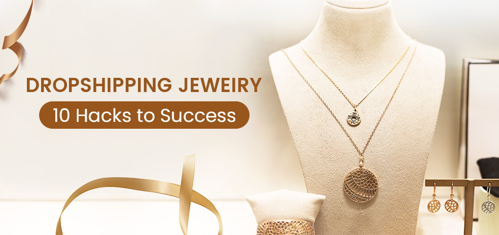 dropshipping jewelry hacks to success