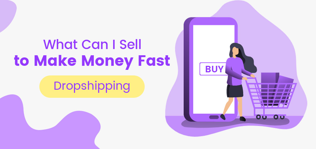 668-what-can-i-sell-to-make-money-fast-dropshipping