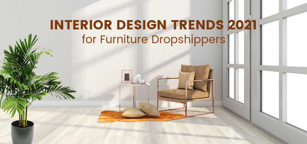688-interior-design-trends-2021-for-furniture-dropshippers